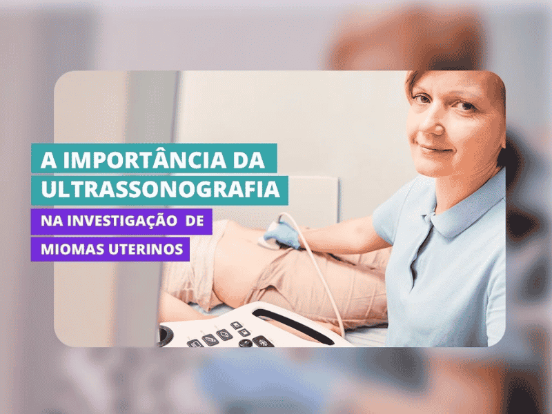 A importância da Ultrassonografia na investigação de Miomas