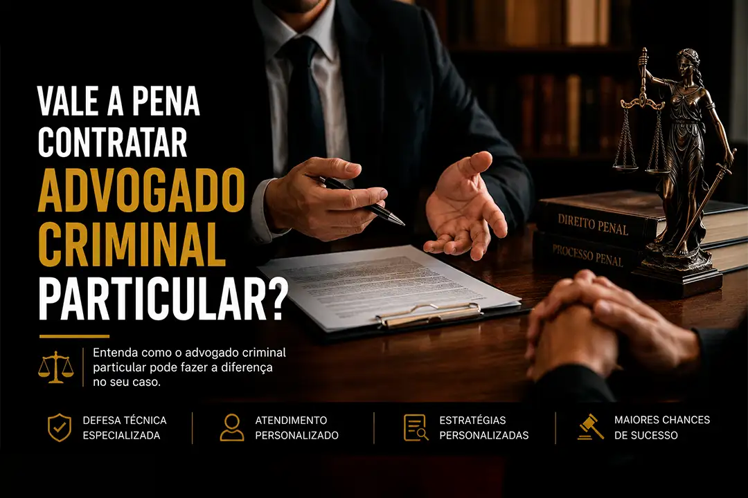 Vale a Pena Contratar um Advogado Criminal Particular? Entenda os Diferenciais