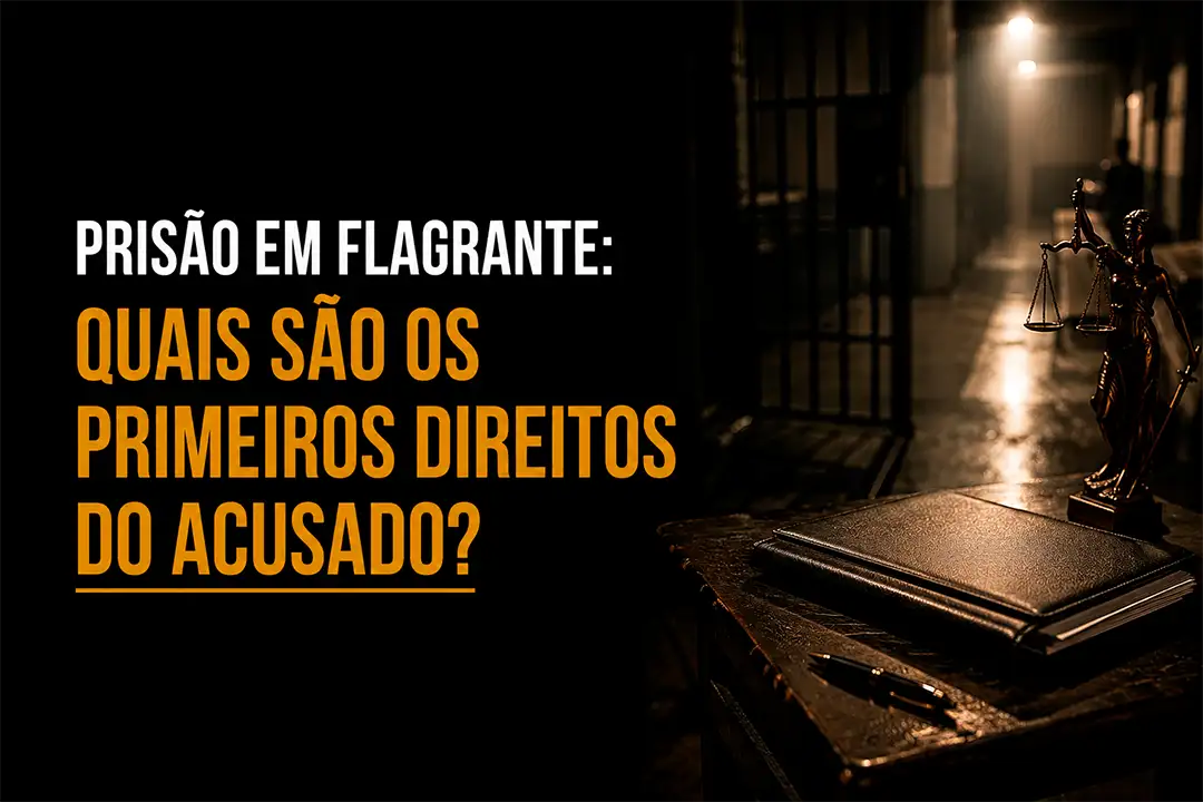 Prisão em Flagrante: Quais São os Primeiros Direitos do Acusado?