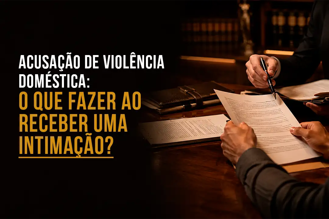Acusação de Violência Doméstica: O Que Fazer ao Receber uma Intimação?