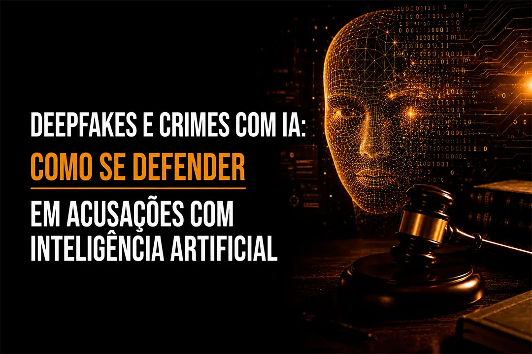 Deepfakes e Crimes com IA: Como Funciona a Defesa