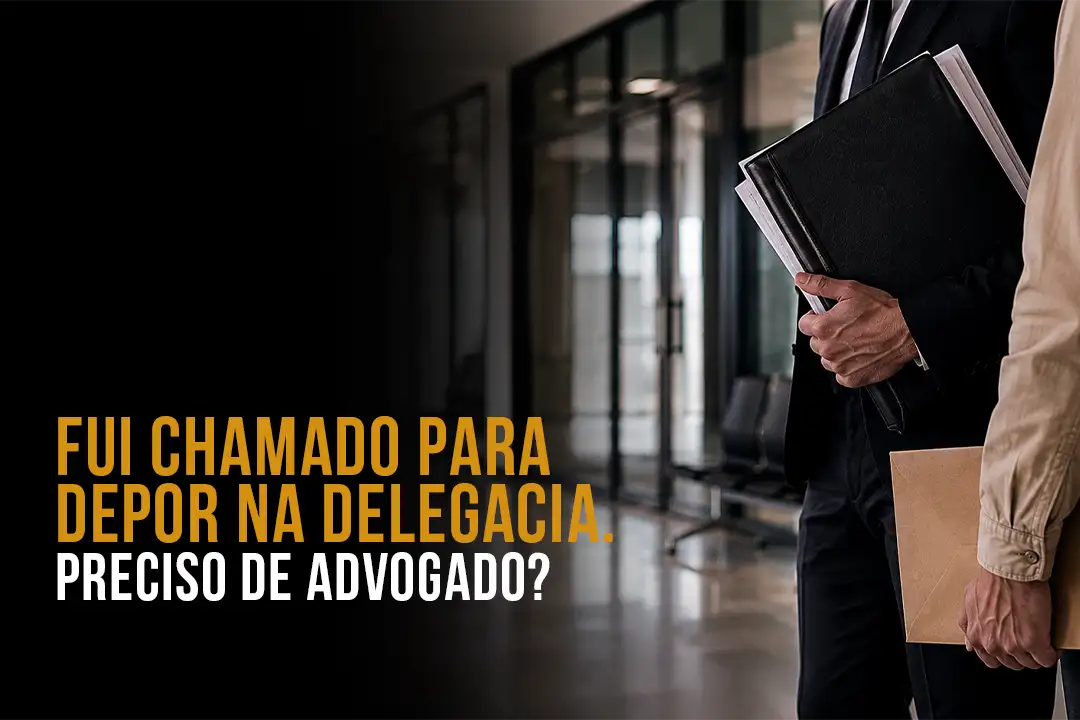 Fui Chamado Para Depor na Delegacia. Preciso de Advogado?